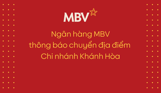 THÔNG BÁO VỀ VIỆC THAY ĐỔI ĐỊA ĐIỂM ĐẶT TRỤ SỞ CHI NHÁNH KHÁNH HÒA CỦA NGÂN HÀNG MBV